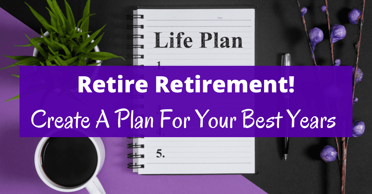 Retire Retirement! Plan Your Best Years Now! - Boomer Eco Crusader