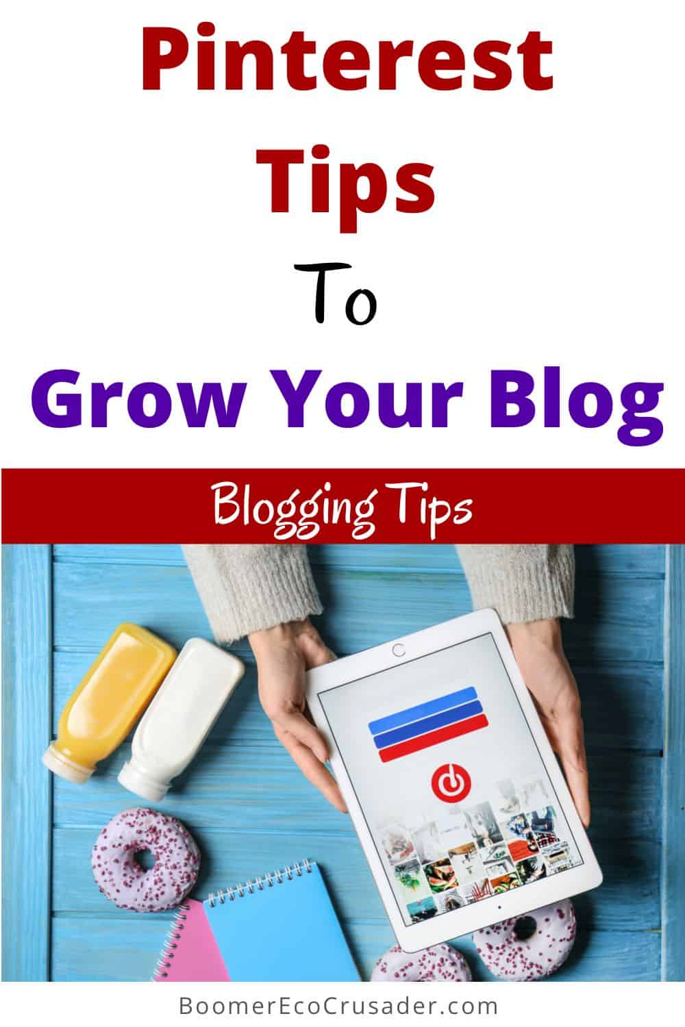 Sharing My Best Pinterest Tips For Bloggers - Boomer Eco Crusader